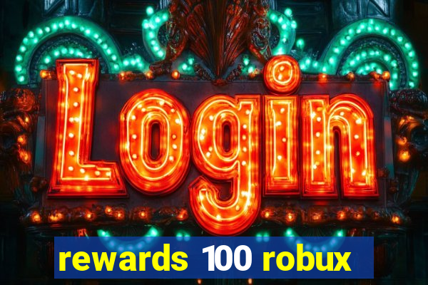 rewards 100 robux