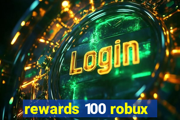 rewards 100 robux