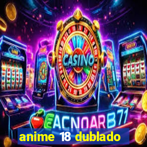 anime 18 dublado