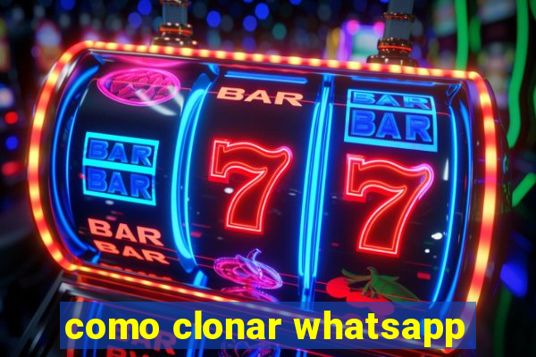 como clonar whatsapp