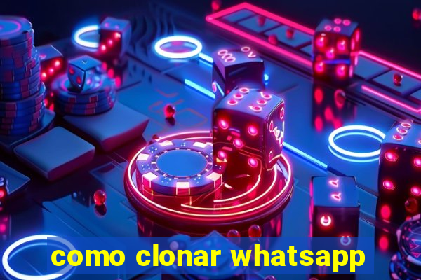 como clonar whatsapp