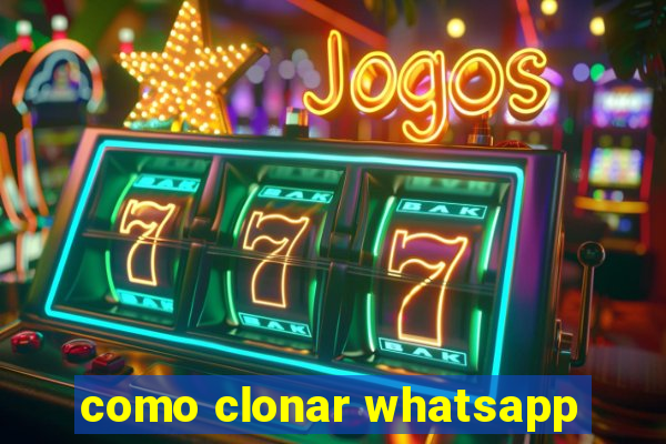 como clonar whatsapp