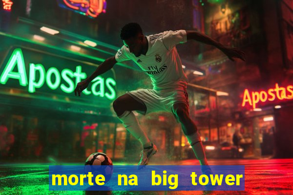 morte na big tower beto carrero