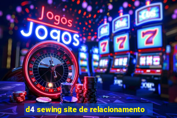 d4 sewing site de relacionamento