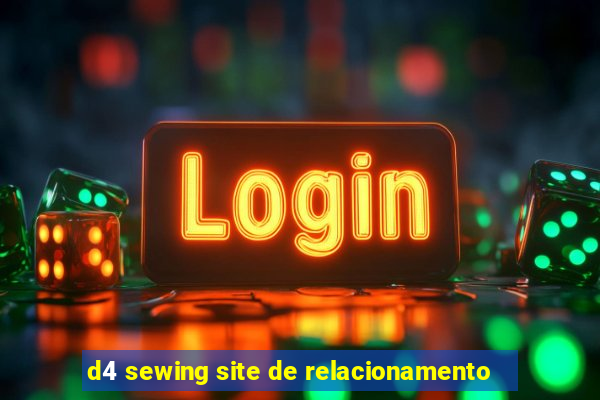 d4 sewing site de relacionamento