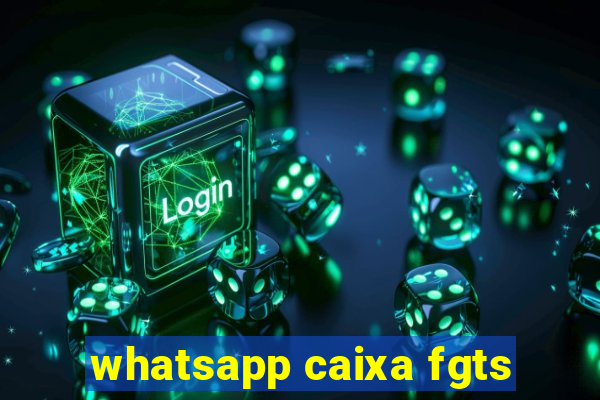 whatsapp caixa fgts