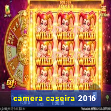 camera caseira 2016