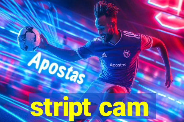 stript cam