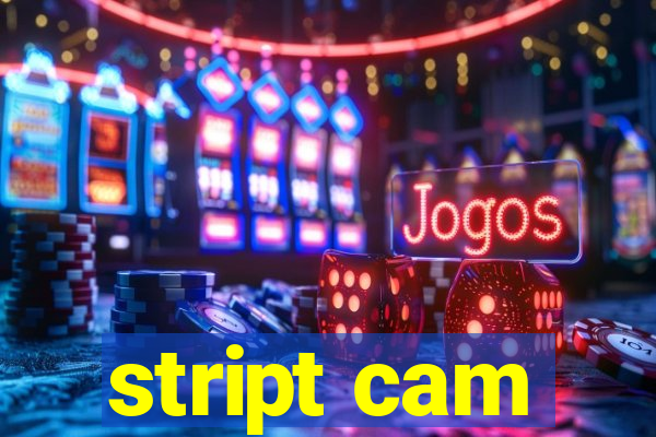 stript cam