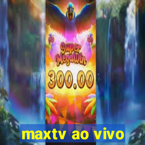 maxtv ao vivo