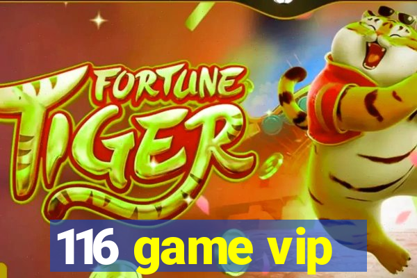 116 game vip