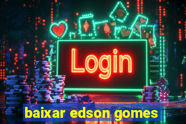 baixar edson gomes