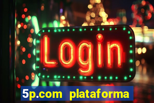 5p.com plataforma de jogos