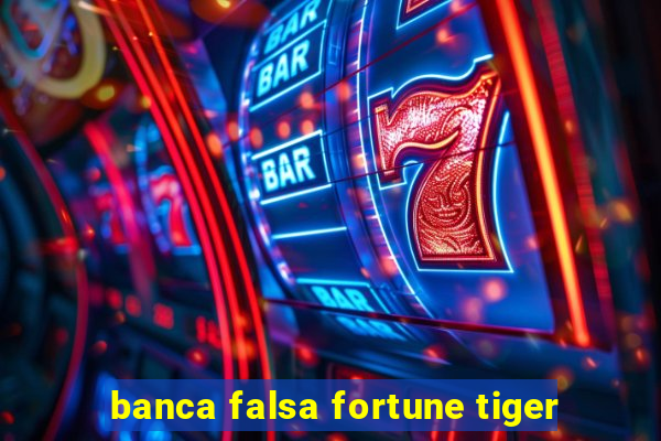 banca falsa fortune tiger