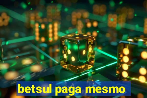 betsul paga mesmo