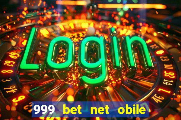 999 bet net obile conferir bilete