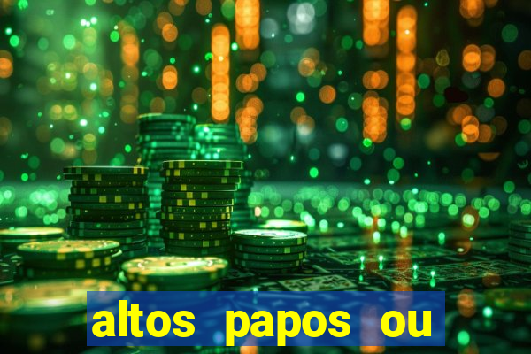 altos papos ou autos papos