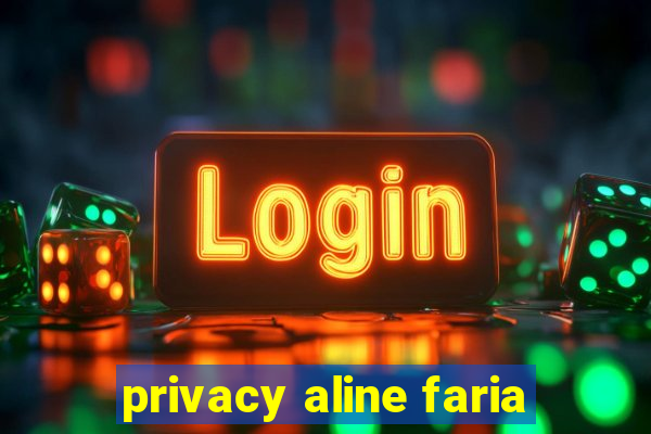 privacy aline faria