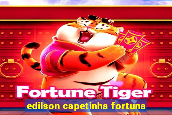 edilson capetinha fortuna