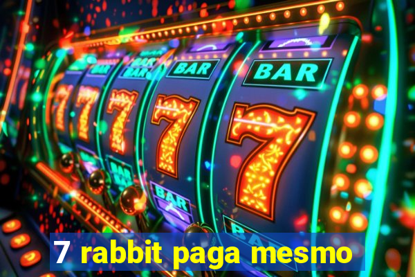 7 rabbit paga mesmo