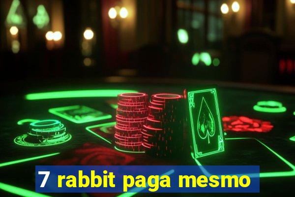 7 rabbit paga mesmo