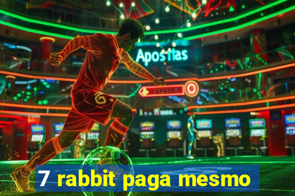 7 rabbit paga mesmo