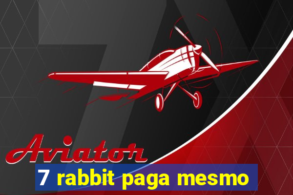 7 rabbit paga mesmo