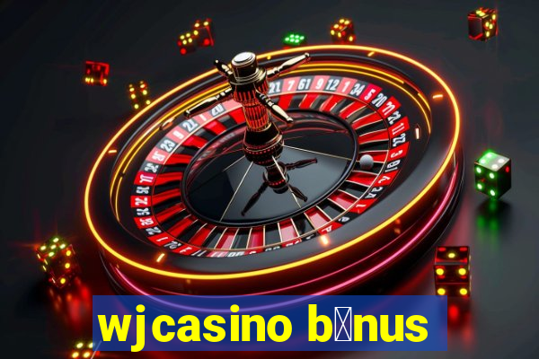 wjcasino b么nus