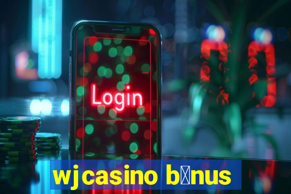 wjcasino b么nus