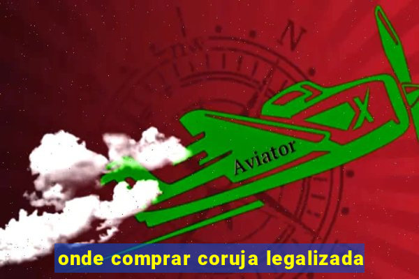 onde comprar coruja legalizada