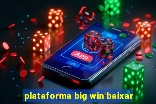 plataforma big win baixar