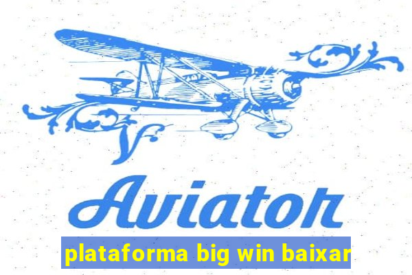 plataforma big win baixar