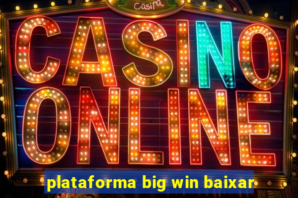 plataforma big win baixar