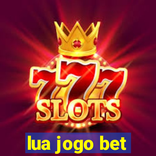 lua jogo bet