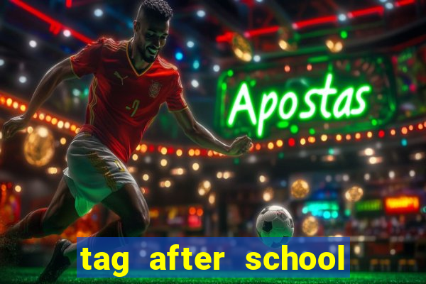 tag after school apk download