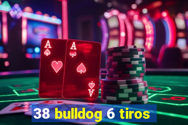 38 bulldog 6 tiros