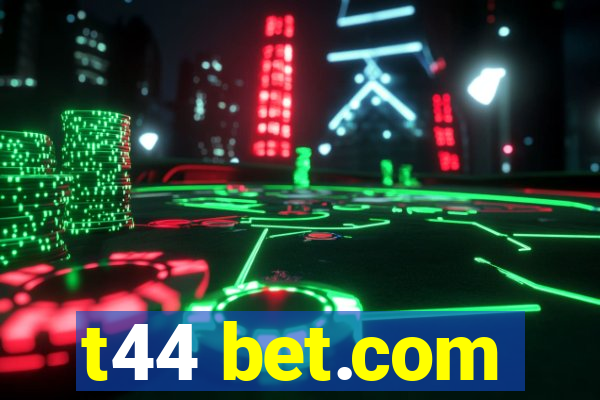 t44 bet.com