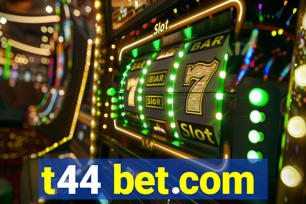 t44 bet.com