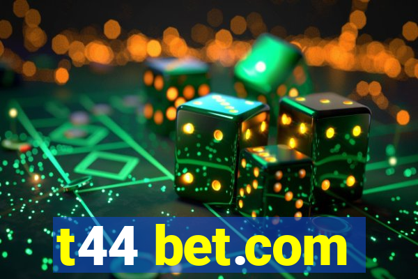 t44 bet.com