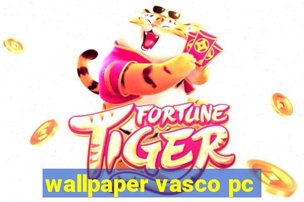 wallpaper vasco pc