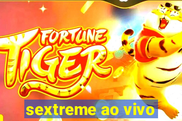 sextreme ao vivo