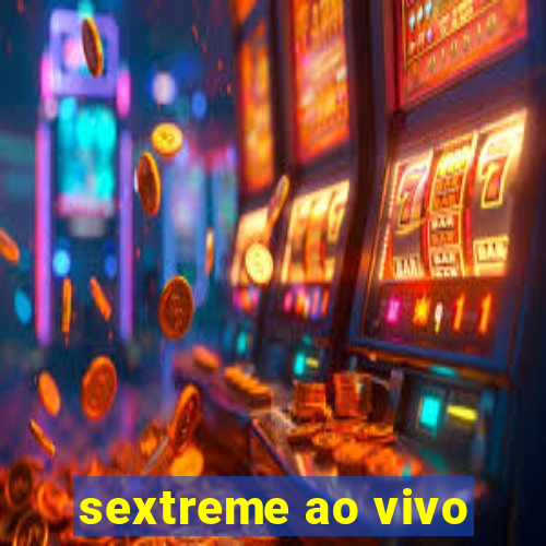 sextreme ao vivo