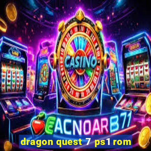 dragon quest 7 ps1 rom