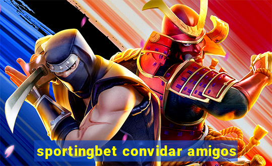 sportingbet convidar amigos