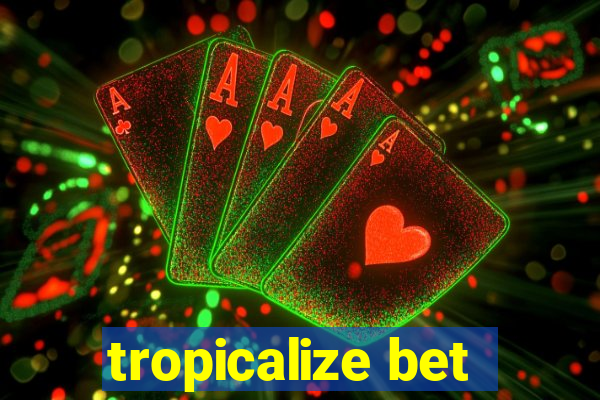 tropicalize bet