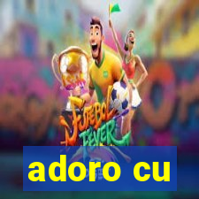 adoro cu