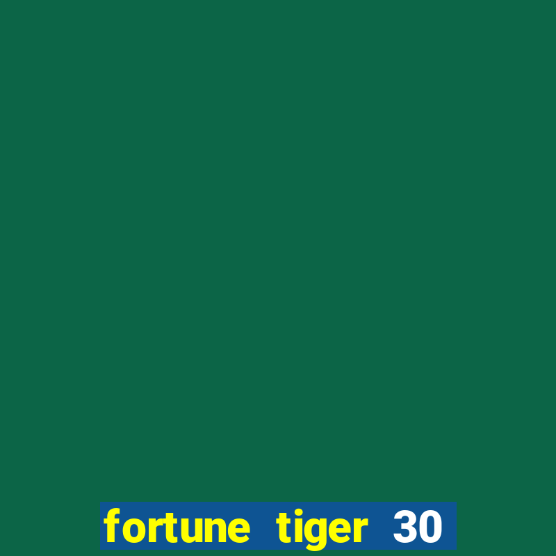 fortune tiger 30 reais grátis