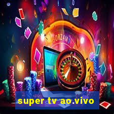 super tv ao.vivo