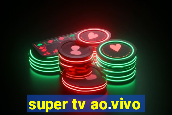 super tv ao.vivo