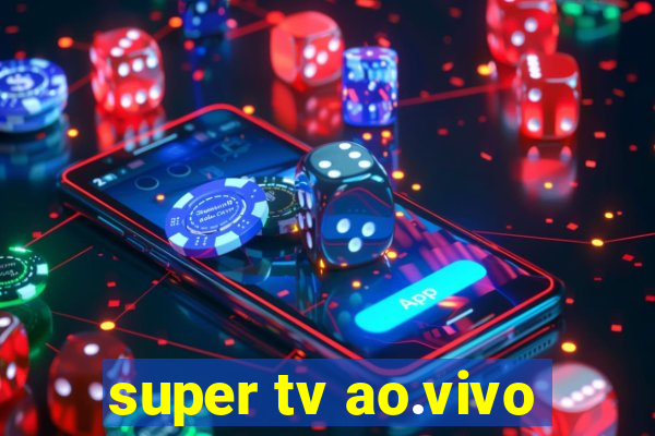 super tv ao.vivo